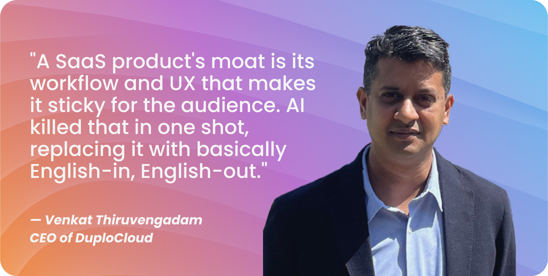 DuploCloud CEO on Why AI Killed the SaaS UX Moat—and What Comes Next